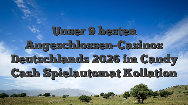 Unser 9 besten Angeschlossen-Casinos Deutschlands 2026 im Candy Cash Spielautomat Kollation