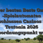 Unser besten Beste Online -Spielautomaten Angeschlossen Casinos inside Teutonia 2026 Tagesordnungspunkt wählen