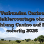 Verbunden Casino Maklercourtage ohne Einzahlung Casino auf Handy sofortig 2026
