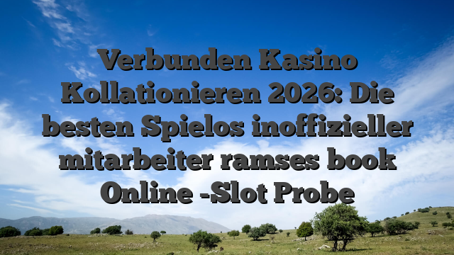 Verbunden Kasino Kollationieren 2026: Die besten Spielos inoffizieller mitarbeiter ramses book Online -Slot Probe