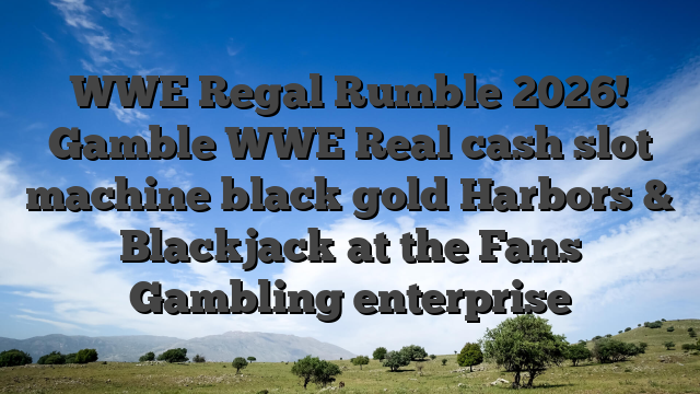 WWE Regal Rumble 2026! Gamble WWE Real cash slot machine black gold Harbors & Blackjack at the Fans Gambling enterprise