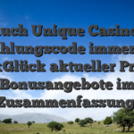 Was auch Unique  Casino Kein Einzahlungscode immer nach DrückGlück aktueller Probe & Bonusangebote im Zusammenfassung!