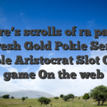 Where’s scrolls of ra paypal the fresh Gold Pokie Servers: Gamble Aristocrat Slot Online game On the web