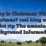Why is Christmas Titled Christmas? reel king mega slot rtp The amazing Background Informed me