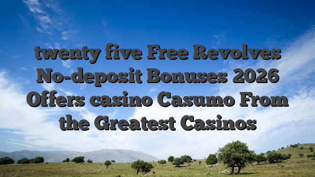 twenty five Free Revolves No-deposit Bonuses 2026 Offers casino Casumo From the Greatest Casinos