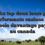 ?? Au top deux leurs plus performants casinos du parabole davantage payants au canada