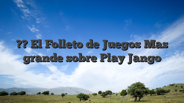 ?? El Folleto de Juegos Mas grande sobre Play Jango