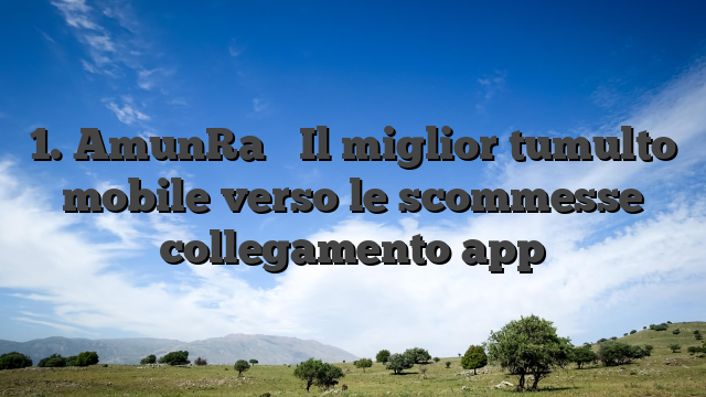 1. AmunRa � Il miglior tumulto mobile verso le scommesse collegamento app