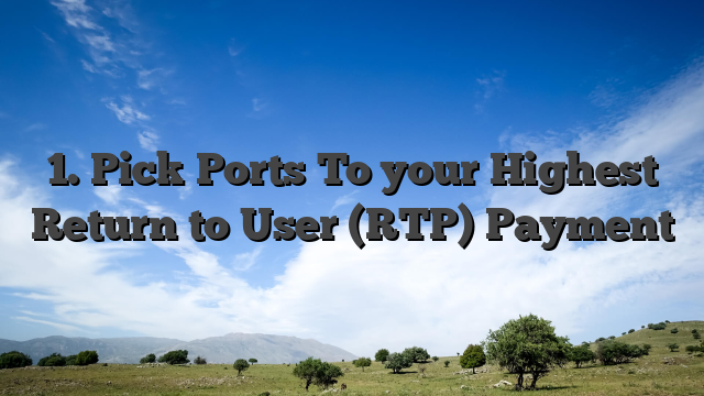 1. Pick Ports To your Highest Return to User (RTP) Payment