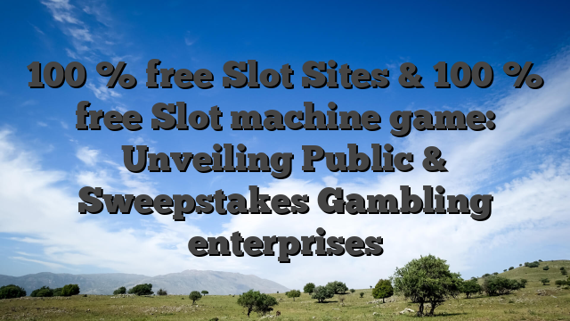 100 % free Slot Sites & 100 % free Slot machine game: Unveiling Public & Sweepstakes Gambling enterprises