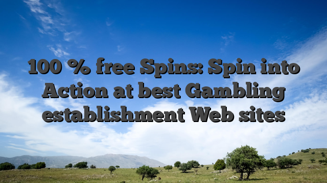 100 % free Spins: Spin into Action at best Gambling establishment Web sites