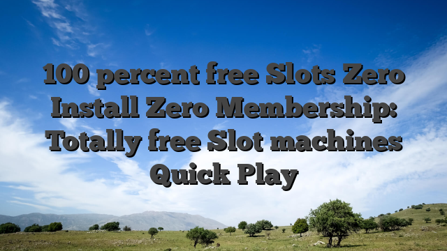 100 percent free Slots Zero Install Zero Membership: Totally free Slot machines Quick Play