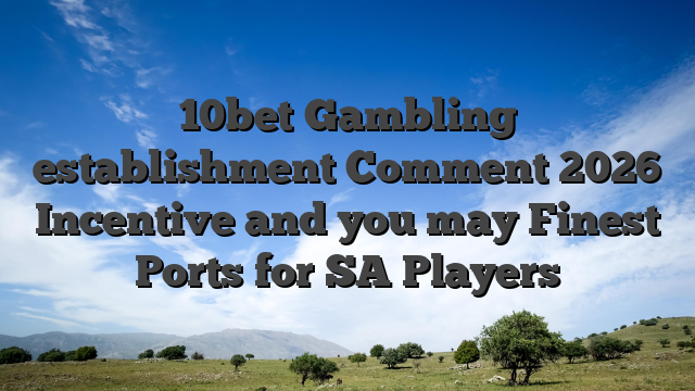 10bet Gambling establishment Comment 2026 Incentive and you may Finest Ports for SA Players