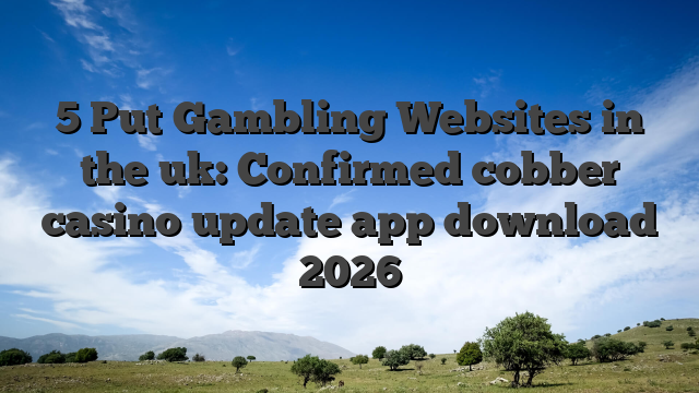5 Put Gambling Websites in the uk: Confirmed cobber casino update app download 2026