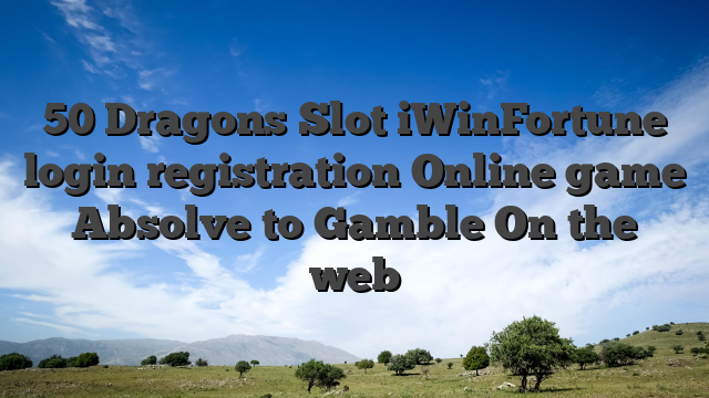 50 Dragons Slot iWinFortune login registration Online game Absolve to Gamble On the web