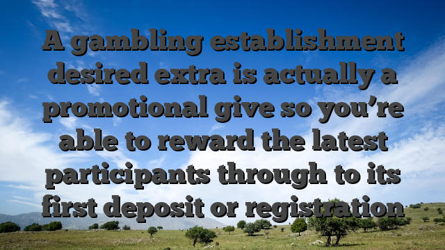 A gambling establishment desired extra is actually a promotional give so you’re able to reward the latest participants through to its first deposit or registration