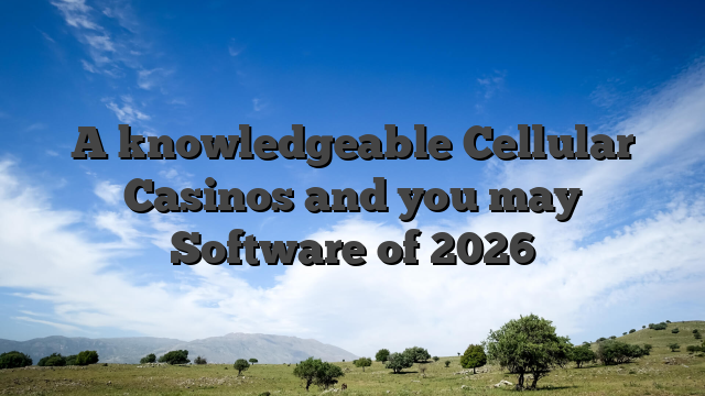 A knowledgeable Cellular Casinos and you may Software of 2026