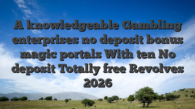 A knowledgeable Gambling enterprises no deposit bonus magic portals With ten No deposit Totally free Revolves 2026