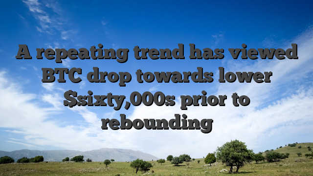A repeating trend has viewed BTC drop towards lower $sixty,000s prior to rebounding
