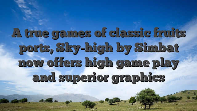 A true games of classic fruits ports, Sky-high by Simbat now offers high game play and superior graphics
