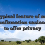 A typical feature of most no-confirmation casinos has to offer privacy