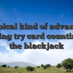 A typical kind of advantage playing try card counting in the blackjack
