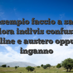 Ad esempio faccio a sapere qualora indivis confusione online e austero oppure inganno