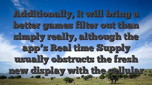 Additionally, it will bring a better games filter out than simply really, although the app’s Real time Supply usually obstructs the fresh new display with the cellular