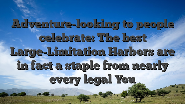 Adventure-looking to people celebrate: The best Large-Limitation Harbors are in fact a staple from nearly every legal You