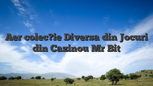 Aer colec?ie Diversa din Jocuri din Cazinou Mr Bit