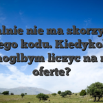 Aktualnie nie ma skorzystac z zadnego kodu. Kiedykolwiek my moglbym liczyc na nowa oferte?