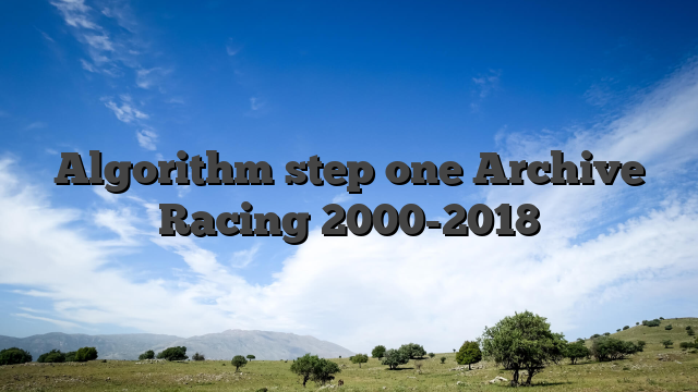 Algorithm step one Archive Racing 2000-2018