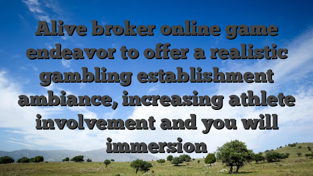 Alive broker online game endeavor to offer a realistic gambling establishment ambiance, increasing athlete involvement and you will immersion