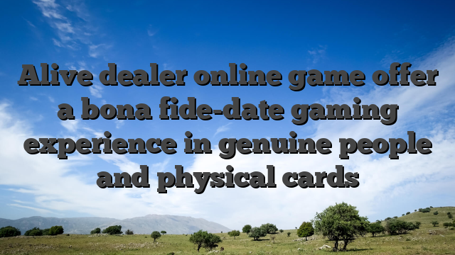 Alive dealer online game offer a bona fide-date gaming experience in genuine people and physical cards