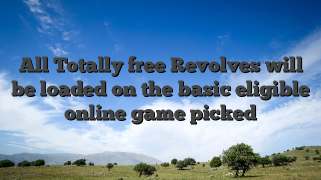 All Totally free Revolves will be loaded on the basic eligible online game picked