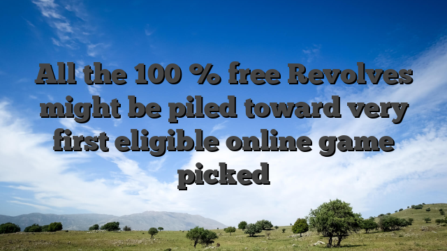 All the 100 % free Revolves might be piled toward very first eligible online game picked