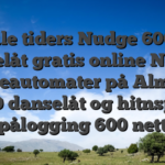 Alle tiders Nudge 6000 danselåt gratis online Norske spilleautomater på Almisse 100 danselåt og hitnspin pålogging 600 nett