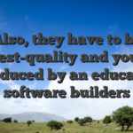 Also, they have to be highest-quality and you can produced by an educated software builders