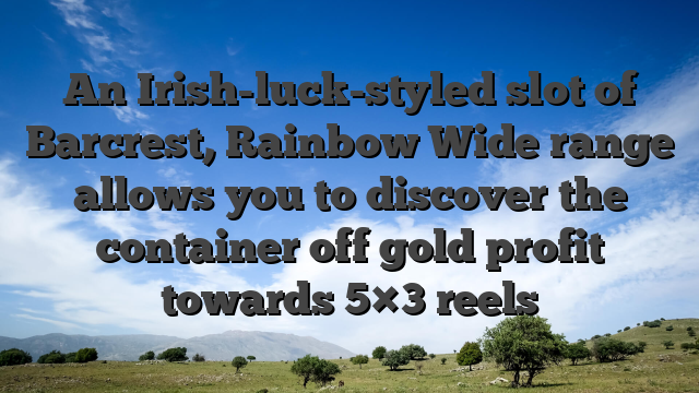 An Irish-luck-styled slot of Barcrest, Rainbow Wide range allows you to discover the container off gold profit towards 5×3 reels