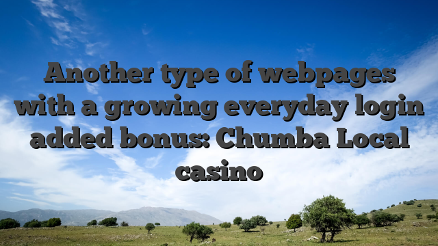 Another type of webpages with a growing everyday login added bonus: Chumba Local casino