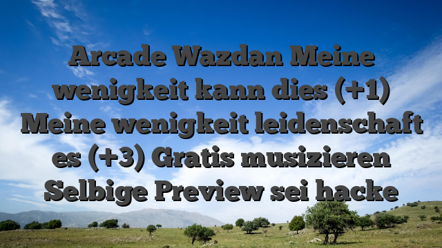 Arcade Wazdan Meine wenigkeit kann dies (+1) Meine wenigkeit leidenschaft es (+3) Gratis musizieren Selbige Preview sei hacke