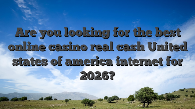 Are you looking for the best online casino real cash United states of america internet for 2026?
