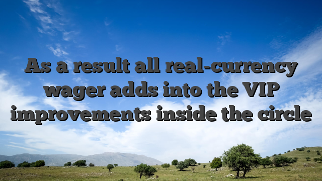 As a result all real-currency wager adds into the VIP improvements inside the circle