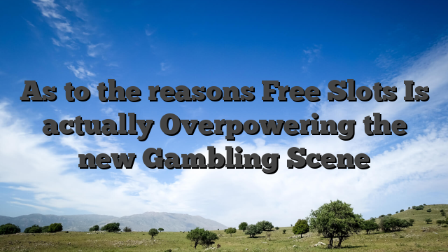 As to the reasons Free Slots Is actually Overpowering the new Gambling Scene