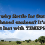 As to why Settle for Outdated Web based casinos? It’s time at last with TIMEPH!