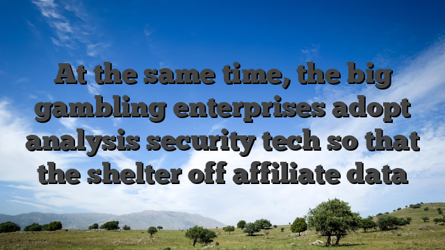 At the same time, the big gambling enterprises adopt analysis security tech so that the shelter off affiliate data