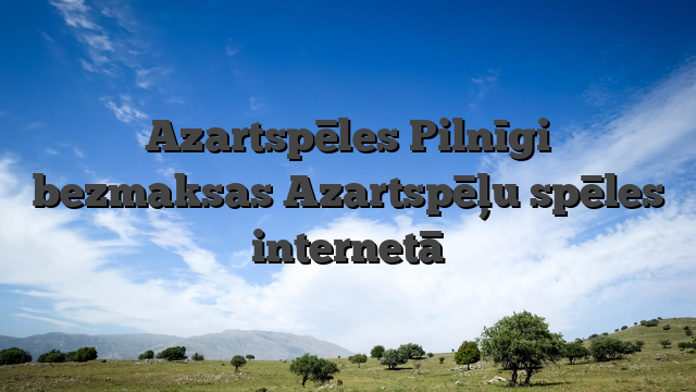 Azartspēles Pilnīgi bezmaksas Azartspēļu spēles internetā