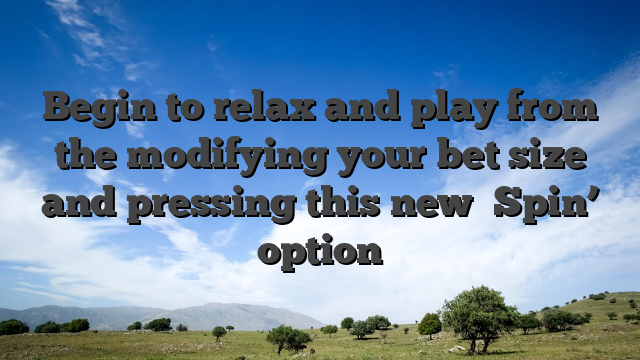 Begin to relax and play from the modifying your bet size and pressing this new �Spin’ option
