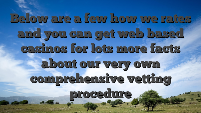 Below are a few how we rates and you can get web based casinos for lots more facts about our very own comprehensive vetting procedure