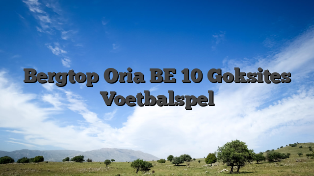 Bergtop Oria BE 10 Goksites Voetbalspel